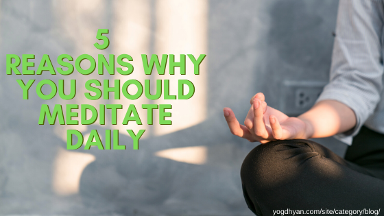5 Reasons Why You Should Meditate Daily